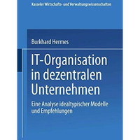 IT-Organisation in dezentralen Unternehmen: Eine Analyse idealtypischer Modelle  [Paperback]