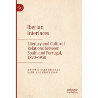 Iberian Interfaces: Literary and Cultural Relations between Spain and Portugal,  [Paperback]