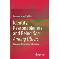 Identity, Reasonableness and Being One Among Others: Dialogue, Community, Educat [Paperback]