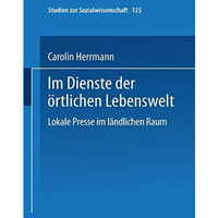 Im Dienste der ?rtlichen Lebenswelt: Lokale Presse im l?ndlichen Raum [Paperback]