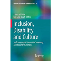 Inclusion, Disability and Culture: An Ethnographic Perspective Traversing Abilit [Paperback]