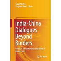 India-China Dialogues Beyond Borders: Cultural, Social Economic and Political Pe [Hardcover]