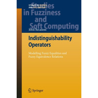 Indistinguishability Operators: Modelling Fuzzy Equalities and Fuzzy Equivalence [Hardcover]