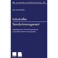 Industrielles Standortmanagement: Aufgabenbereiche, Entwicklungstendenzen und pr [Paperback]