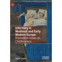 Infertility in Medieval and Early Modern Europe: Premodern Views on Childlessnes [Paperback]