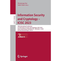 Information Security and Cryptology  ICISC 2023: 26th International Conference  [Paperback]