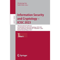 Information Security and Cryptology  ICISC 2023: 26th International Conference  [Paperback]