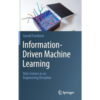 Information-Driven Machine Learning: Data Science as an Engineering Discipline [Hardcover]