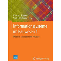 Informationssysteme im Bauwesen 1: Modelle, Methoden und Prozesse [Hardcover]