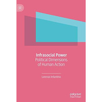 Infrasocial Power: Political Dimensions of Human Action [Hardcover]