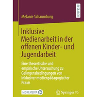 Inklusive Medienarbeit in der offenen Kinder- und Jugendarbeit: Eine theoretisch [Paperback]