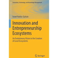 Innovation and Entrepreneurship Ecosystems: An Evolutionary Vision in the Creati [Paperback]