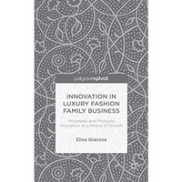 Innovation in Luxury Fashion Family Business: Processes and Products Innovation  [Hardcover]