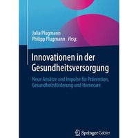 Innovationen in der Gesundheitsversorgung: Neue Ans?tze und Impulse f?r Pr?venti [Paperback]