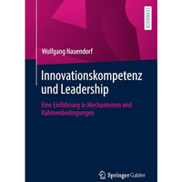 Innovationskompetenz und Leadership: Eine Einf?hrung in Mechanismen und Rahmenbe [Paperback]