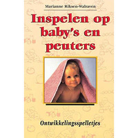 Inspelen op baby's en peuters.: Ontwikkelingsspelletjes [Paperback]