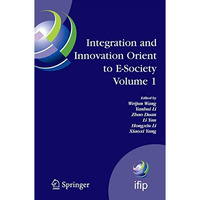 Integration and Innovation Orient to E-Society Volume 1: Seventh IFIP Internatio [Hardcover]