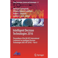 Intelligent Decision Technologies 2016: Proceedings of the 8th KES International [Hardcover]