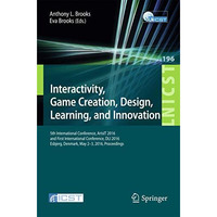 Interactivity, Game Creation, Design, Learning, and Innovation: 5th Internationa [Paperback]