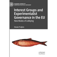 Interest Groups and Experimentalist Governance in the EU: New Modes of Lobbying [Paperback]