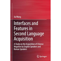 Interfaces and Features in Second Language Acquisition: A Study on the Acquisiti [Paperback]