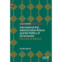 International Aid, Administrative Reform and the Politics of EU Accession: The C [Hardcover]