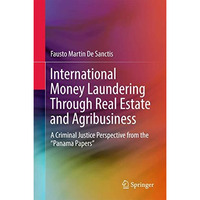 International Money Laundering Through Real Estate and Agribusiness: A Criminal  [Hardcover]