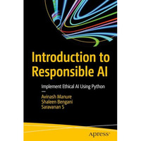 Introduction to Responsible AI: Implement Ethical AI Using Python [Paperback]