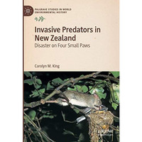 Invasive Predators in New Zealand: Disaster on Four Small Paws [Hardcover]