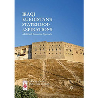 Iraqi Kurdistans Statehood Aspirations: A Political Economy Approach [Paperback]