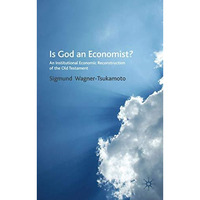 Is God an Economist?: An Institutional Economic Reconstruction of the Old Testam [Hardcover]