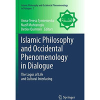 Islamic Philosophy and Occidental Phenomenology in Dialogue: The Logos of Life a [Paperback]