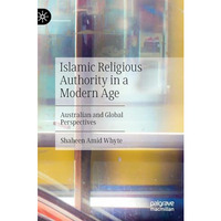 Islamic Religious Authority in a Modern Age: Australian and Global Perspectives [Hardcover]