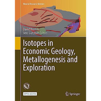 Isotopes in Economic Geology, Metallogenesis and Exploration [Hardcover]