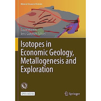 Isotopes in Economic Geology, Metallogenesis and Exploration [Paperback]