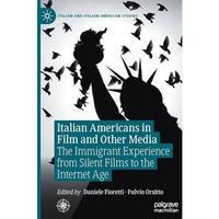 Italian Americans in Film and Other Media: The Immigrant Experience from Silent  [Hardcover]