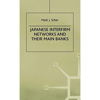 Japanese Interfirm Networks and Their Main Banks [Hardcover]