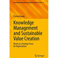 Knowledge Management and Sustainable Value Creation: Needs as a Strategic Focus  [Hardcover]