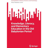 Knowledge, Literacy, and Elementary Education in the Old Babylonian Period [Paperback]