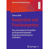 Kooperation und Praxiskompetenz: Eine praxeologische Perspektive auf kooperation [Paperback]