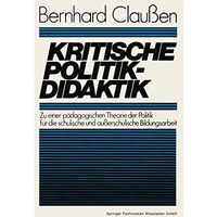 Kritische Politikdidaktik: Zu einer p?dagogischen Theorie der Politik f?r die sc [Paperback]