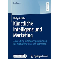 K?nstliche Intelligenz und Marketing: Anwendung in der Anzeigenwerbung zur  Werb [Paperback]