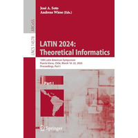 LATIN 2024: Theoretical Informatics: 16th Latin American Symposium, Puerto Varas [Paperback]