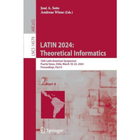 LATIN 2024: Theoretical Informatics: 16th Latin American Symposium, Puerto Varas [Paperback]