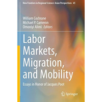 Labor Markets, Migration, and Mobility: Essays in Honor of Jacques Poot [Paperback]