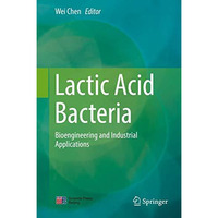 Lactic Acid Bacteria: Bioengineering and Industrial Applications [Hardcover]