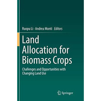 Land Allocation for Biomass Crops: Challenges and Opportunities with Changing La [Paperback]