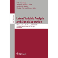 Latent Variable Analysis and Signal Separation: 13th International Conference, L [Paperback]