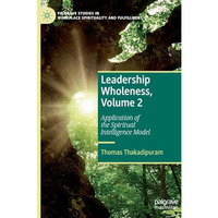 Leadership Wholeness, Volume 2: Application of the Spiritual Intelligence Model [Hardcover]