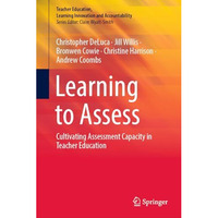 Learning to Assess: Cultivating Assessment Capacity in Teacher Education [Hardcover]